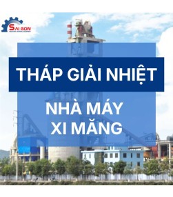 Phân phối tháp giải nhiệt cho nhà máy xi măng: Giải pháp tối ưu vận hành & tiết kiệm chi phí